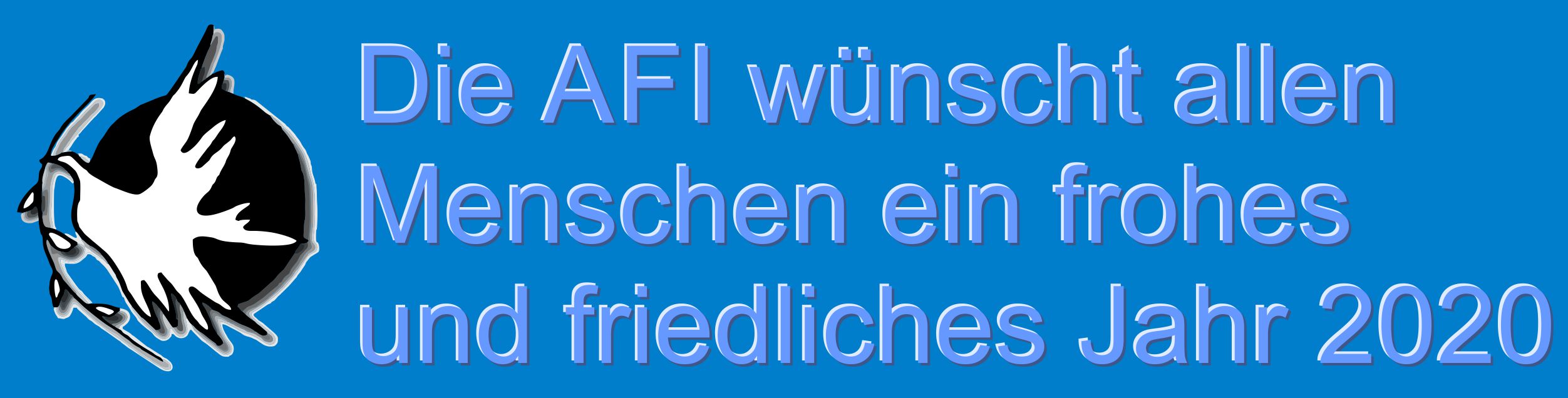 Die AFI wünscht allen Menschen ein frohes und friedliches Jahr 2020